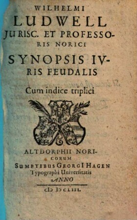 Wilhelmi Ludwell Jurisc. Et Professoris Norici Synopsis Ivris Feudalis : Cum indice triplici