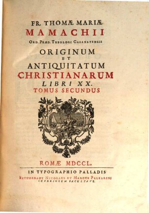 Fr. Thomae Mariae Mamachii Ord. Praed. Theologi Casanatensis Originum Et Antiquitatum Christianarum Libri XX., 2