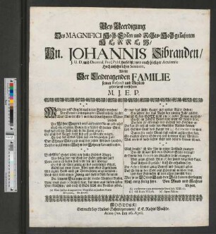 Bey Beerdigung Des Magnifici Hoch-Edlen und Rechts-Hochgelahrten Herren/ Hn. Johannis Sibranden/ J.U.D. ... Wolte Der Leidtragenden Familie seinen Respect und Beyleid gehorsamst versichern M. J. E. P