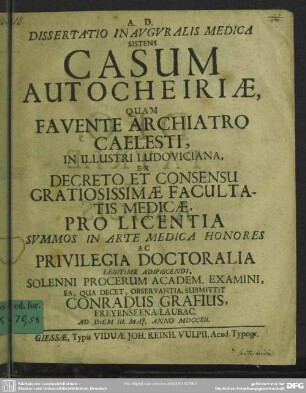 Dissertatio Inauguralis Medica Sistens Casum Autocheiriae : ... Examini ... Submittit Conradus Grafius, Freyenseena-Laubac. Ad Diem III. Mai. Anno MDCCXII