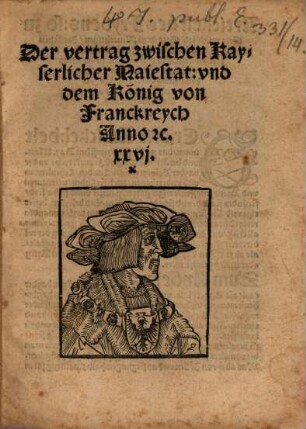 Der vertrag zwischen Kayserlicher Maiestat: und dem König von Franckreych Anno MDXXVI.