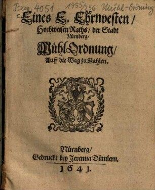 Eines E. Ehrnvesten, Hochweisen Raths, der Stadt Nürnberg, MühlOrdnung, Auff die Wag zu Mahlen