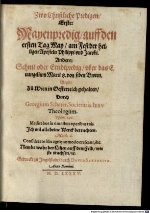 Zwo Christliche Predigen : Erste: Mayenpredig, auff den ersten Tag May, am Fest der heiligen Aposteln Philippi vnd Jacobi. Andere: Schnit oder Erndtpredig, vber das Euangelium Marci 8. von siben Broten. Beyde Zu Wien in Oesterreich gehalten