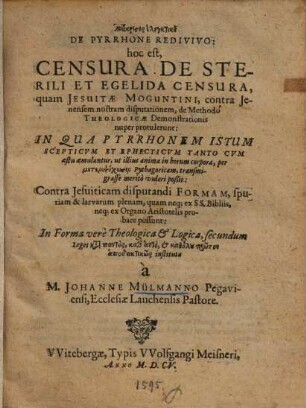 De Pyrrhone redivivo h. e. censura de sterili et egelida censura, quam Iesuitae Moguntini contra Ienensem nostram disputationem de methodo theologicae demonstrationis nuper protulerunt ...