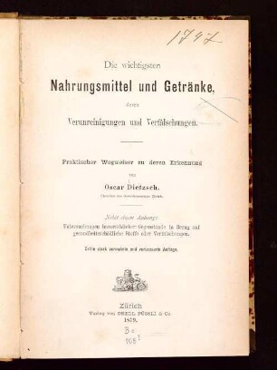 Die wichtigsten Nahrungsmittel und Getränke, deren Verunreinigungen und Verfälschungen : praktischer Wegweiser zu deren Erkennung ; nebst einem Anhang: Untersuchungen hausräthlicher Gegenstände in Bezug auf gesundheitsschädliche Stoffe oder Verfälschungen