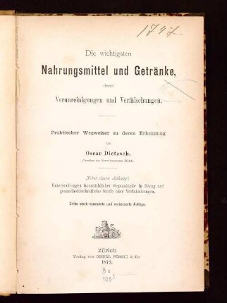 Die wichtigsten Nahrungsmittel und Getränke, deren Verunreinigungen und Verfälschungen : praktischer Wegweiser zu deren Erkennung ; nebst einem Anhang: Untersuchungen hausräthlicher Gegenstände in Bezug auf gesundheitsschädliche Stoffe oder Verfälschungen