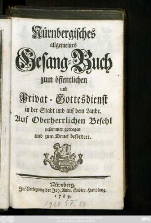 Nürnbergisches allgemeines Gesang-Buch zum öffentlichen und Privat-Gottesdienst in der Stadt und auf dem Lande : Auf Oberherrlichen Befehl zusammen getragen und zum Druck befördert