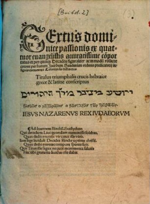 Textus dominice passionis ex quatuor evangelistis accuratissime co[m]portatus et per quinque decades figuraliter ac in modu[m] rofacee corone ... distinctus