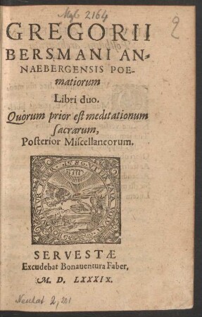 GREGORII || BERSMANI AN=||NAEBERGENSIS POE=||matiorum || Libri duo.|| Quorum prior est meditationum || sacrarum,|| Posterior Miscellaneorum.||
