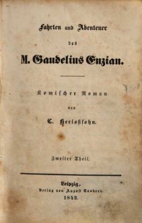 G. Herloßsohn's gesammelte Schriften. 9, Fahrten und Abenteuer des M. Gaudelius Enzian ; 2 : komischer Roman