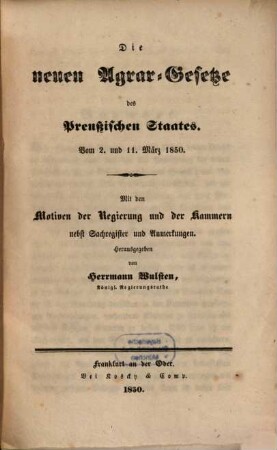 Die neuen Agrar-Gesetze des preußischen Staates : Vom 2. und 11. März 1850