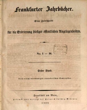 Frankfurter Jahrbücher : eine Zeitschr. für d. Erörterung hiesiger öffentl. Angelegenheiten. 1. 1832