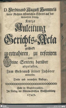 D. Ferdinand August Hommels ... Kurze Anleitung Gerichts-Acta geschickt zu extrahiren, zu referiren und eine Sentenz darüber abzufassen, : Zum Gebrauch seiner Zuhörer entworfen