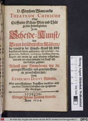D. Stephan Blancards Theatrum Chimicum Oder Eröffneter Schau-Platz und Thür zu den Heimligkeiten In der Scheide-Kunst : Von Denen berühmtesten Män[n]ern/ die jemals in der Scheide-Kunst ... davon geschrieben/ als Schröder, Angelus Sala, Rolfinck, Le Febure, Crollius, Charras, Beguin und andern ... ins Gesichte gestellet