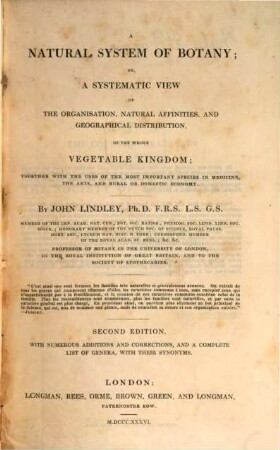 A natural system of Botany : or a systematic view of the organisation natural affinities and geographical distribution of the whole vegetal kingdom ...
