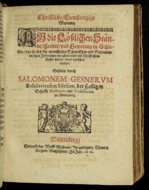 Christliche/ Trewhertzige Warnung An die Löblichen Stände/ Stedte/ und Gemeinen in Schlesien/ das sie sich für einreissenden Calvinischen und Sacramentirischen Irthumben mit allen vleiß und Christlichem Eyffer hütten unnd vorsehen wollen