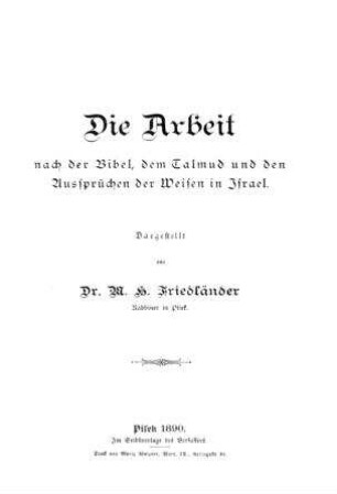 Die Arbeit nach der Bibel, dem Talmud und den Aussprüchen der Weisen in Israel / dargest. von M. H. Friedländer