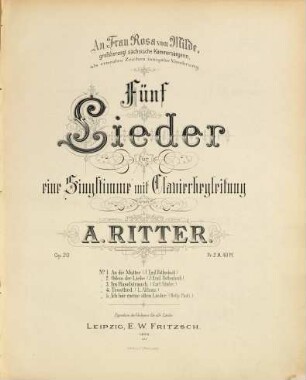 Fünf Lieder : für eine Singstimme mit Clavierbegleitung ; Op. 20 ; No. 1. An die Mutter (J. Emil Rothenbach), No. 2. Odem der Liebe (J. Emil Rothenbach), No. 3. Im Haselstrauch (Carl Stieler), No. 4. Trostlied (L. Althaus), No. 5. Ich höre meine alten Lieder (Betty Paoli) ; an Frau Rosa von Milde, großherzogl. sächsische Kammersängerin, als erneutes Zeichen innigster Verehrung
