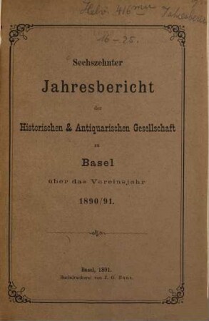 Jahresbericht der Historischen und Antiquarischen Gesellschaft zu Basel. 16. 1890/91. - 1891