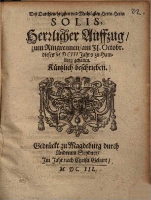 Deß durchlauchtigsten ... Herrn Solis herrlicher Auffzug zum Ringrennen, am 31 October 1603 zu Hamburg gehalten