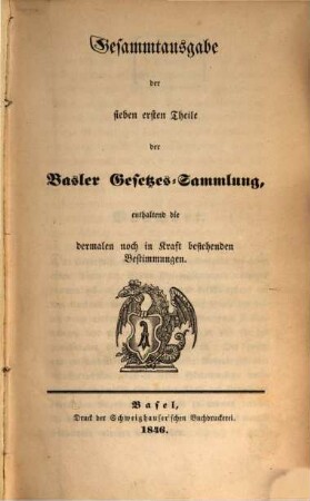 Gesammtausgabe der sieben ersten Theile der Basler Gesetzes-Sammlung, enthaltend die dermalen noch in Kraft bestehenden Bestimmungen