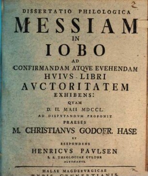 Dissertatio Philologica Messiam In Iobo Ad Confirmandam Atqve Evehendam Hvivs Libri Avctoritatem Exhibens