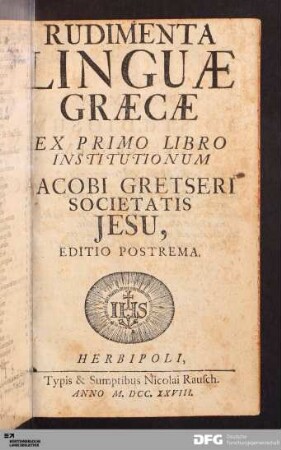 Rudimenta Linguae Graecæ : Ex Primo Libro Institutionum Jacobi Gretseri Societatis Jesu