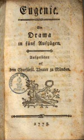 Eugenie : Drama in fünf Aufzügen ; Aufgeführt auf dem Churfürstl. Theater zu München
