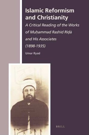 Islamic reformism and Christianity : a critical reading of the works of Muḥammad Rashīd Riḍā and his associates (1898 - 1935)