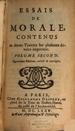 Essais De Morale : Contenus En Divers Traitez Sur plusieurs devoirs importans, 2