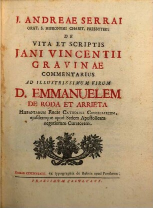 De vita et scriptis Jani Vincentii Gravinae commentarius : [Mit Portrait Gravina's]