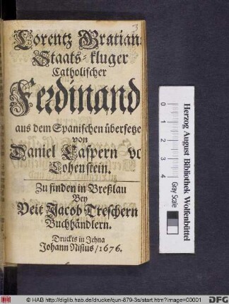 Lorentz Gratians Staats-kluger Catholischer Ferdinand : aus dem Spanischen übersetzet von Daniel Caspern von Lohenstein
