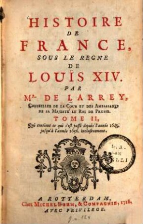 Histoire de France sous le règne de Louis XIV. 2, Qui contient ce qui s'est passé depuis l'année 1649. jusqu'à l'année 1656. inclusivement