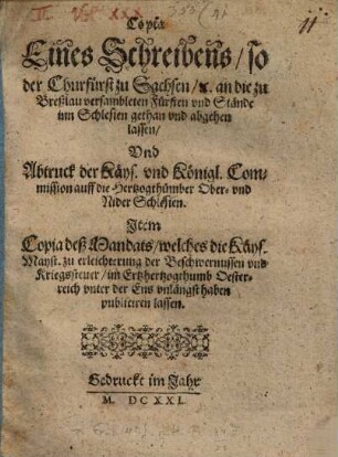 Copia Eines Schreibens, so der Churfürst zu Sachsen, [et]c. an die zu Breßlau versambleten Fürsten vnd Stände inn Schlesien gethan vnd abgehen lassen, Vnd Abtruck der Käys. vnd Königl. Commission auff die Hertzogthümber Ober- vnd NiderSchlesien