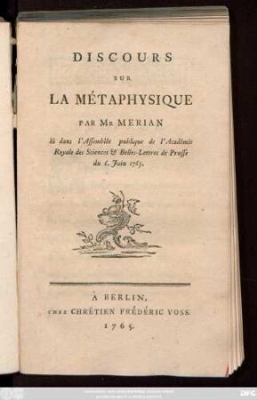 Discours Sur La Métaphysique Par Mr. Merian lû dans l'Assemblée publique d l'Académie Royale des Sciences & Belles Lettres de Prusse du 6. Juin 1765