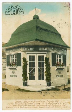 Intern. Baufach-Ausstellung Leipzig 1913: Pavillon der Firma B. Lohse & Rothe : Inh. R. Ganssauge & F. Wolf, Kgl. Hofl., Fabrik wasserdichter Bedachungs- und Isoliermaterialien