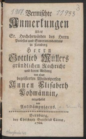 Vermischte Anmerkungen über Sr. Hochehrwürden des Herrn Probstes und Superintendentens in Kemberg Herrn Gottlieb Müllers gründlichen Nachricht und deren Anhang von einer begeisterten Weibesperson Annen Elisabeth Lohmännin