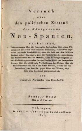 Versuch über den politischen Zustand des Königreichs Neu-Spanien : enthaltend Untersuchungen über die Geographie des Landes ..., 5 : Mit 3 Karten