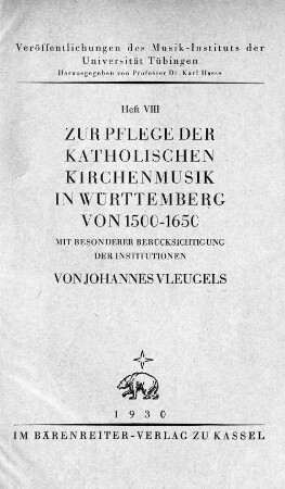 Zur Pflege der katholischen Kirchenmusik in Württemberg von 1500 - 1650 : mit besonderer Berücksichtigung der Institutionen