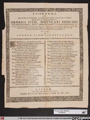 Epigramma In Reverendissimi, Illustrissimi Et Celsissimi Principis Ac Domini, Domini Henrici Iulii, Postulati Episcopi Halberstadiensis, Ducis Brunsvicensis Et Lunaeburgensis, &c. ... Pragae In Arduis Caesareae Maiestatis Expeditionibus Pie Defuncti Obitum : Cum Principis Exanime Corpus Per Lipsiam Ad Sepulturam In Patriam Transferretur
