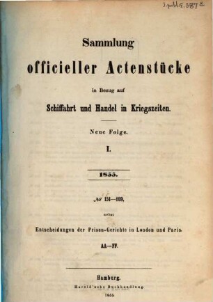 Sammlung officieller Actenstücke in Bezug auf Schiffahrt und Handel in Kriegszeiten : Grundzüge des Seevölkerrechts d. Gegenwart ; Verordnungen und Bekanntmachungen. 2. 1855/56 (1856) = NF 1 - 3