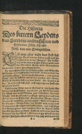 Die Historia Des bittern Leydens und Sterbens unsers Herrn und Heylands Jesu Christi. Auß den vier Evangelisten.