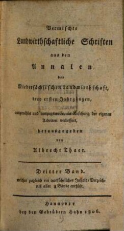Vermischte landwirthschaftliche Schriften : aus den Annalen der niedersächsischen Landwirthschaft drey ersten Jahrgängen. 3. 1806