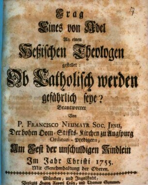Frag Eines von Adel An einen Heßischen Theologen gestellet: Ob Catholisch werden gefährlich seye?