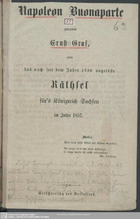 Napoleon Buonaparte genannt Ernst Graf, oder das noch seit dem Jahre 1830 ungelöste Räthsel für's Königreich Sachsen im Jahre 1857