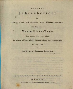 Jahresbericht der Königlichen Akademie der Wissenschaften zur Feyer des Maximilians-Tages in einer öffentlichen Versammlung der Akademie. 5, 5. 1812
