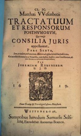 Cl. IC. Matthaei Wesenbecii Tractatuum Et Responsorum, Quae vulgo Consilia Iuris Appellantur, Pars .... 6