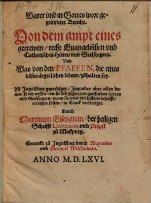 Warer vnd in Gottes wort gegründter Bericht. Von dem ampt eines getrewen recht Evangelischen vnd Catholischen Hirten vnd Seelsorgers. Vnd was von den Pfaffen, die eines bösen ärgerlichen lebens, zůhalten sey