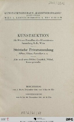 Kunstauktion - Alt-Wiener Porzellan des Klassizismus, Sammlung B.-B., Wien : Steirische Privatsammlung, Silber, Gläser, Porzellan u.a. ; alte und neue Bilder, Graphik, Möbel, Kunstgewerbe ; Versteigerung vom 8. bis 10. Dezember 1941