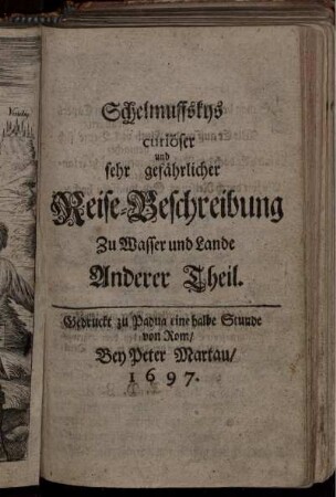 2: Schelmuffskys curiöser und sehr gefährlicher Reise-Beschreibung Zu Wasser und Lande ... Theil. 2